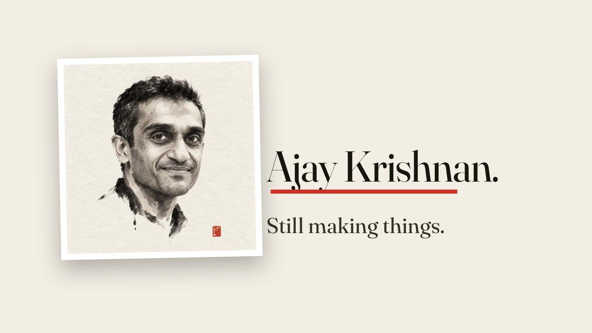 An ink-wash portrait of Ajay Krishnan. Still making things.